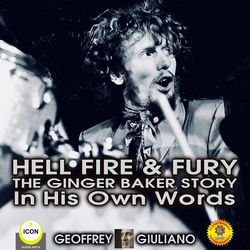 Hell Fire & Fury The Ginger Baker Story - In His Own Words, Geoffrey Giuliano