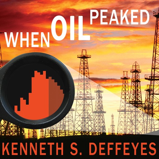 When Oil Peaked, Kenneth S. Deffeyes