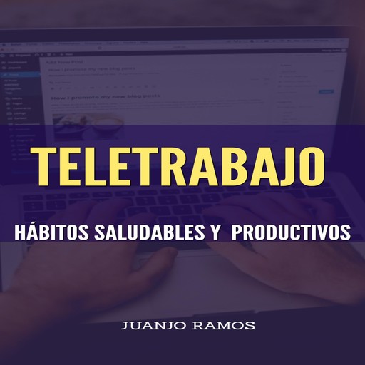 Teletrabajo. Hábitos saludables y productivos, Juanjo Ramos