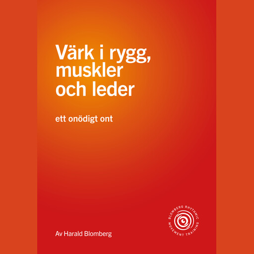 Värk i rygg, muskler och leder - ett onödigt ont, Harald Blomberg