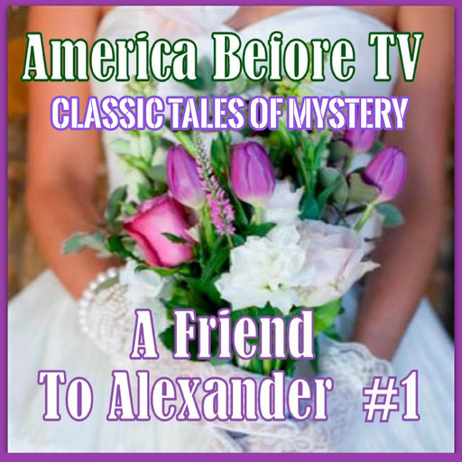 America Before TV - A Friend To Alexander #1, Classic Tales of Mystery