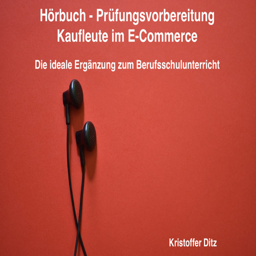 Hörbuch - Prüfungsvorbereitung Kaufleute im E-Commerce, Kristoffer Ditz