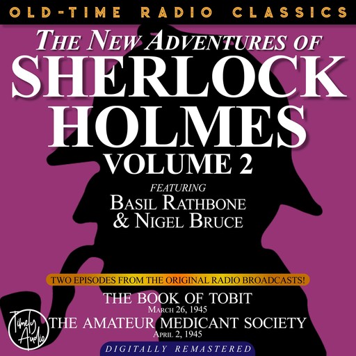 THE NEW ADVENTURES OF SHERLOCK HOLMES, VOLUME 2:EPISODE 1: THE BOOK OF TOBIT EPISODE 2: THE AMATEUR MENDICANT SOCIETY, Arthur Conan Doyle, Edith Meiser