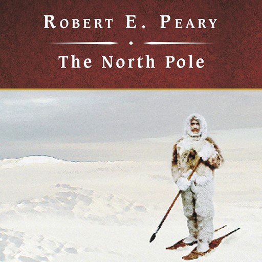 The North Pole, Robert Peary