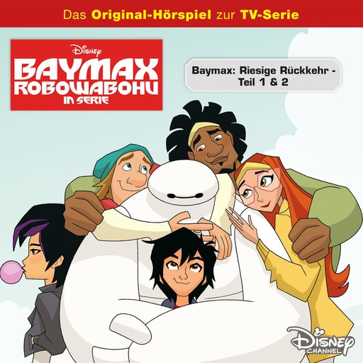 Pilotfolge: Baymax - Riesige Rückkehr (Teil 1 & 2) (Hörspiel zur Disney TV-Serie), Perry La Marca, Adam Berry, Baymax - Robowabohu in Serie