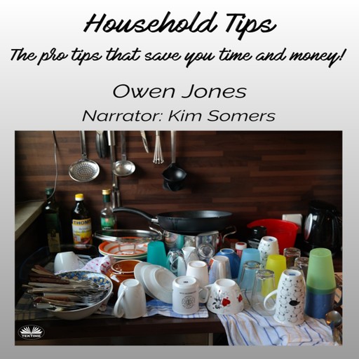 Household Tips-The Pro Tips That Save You Time And Money!, Owen Jones
