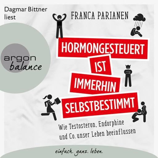 Hormongesteuert ist immerhin selbstbestimmt - Wie Testosteron, Endorphine und Co. unser Leben beeinflussen (Ungekürzte Lesung), Franca Parianen