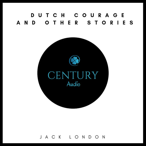 Dutch Courage and Other Stories, Jack London