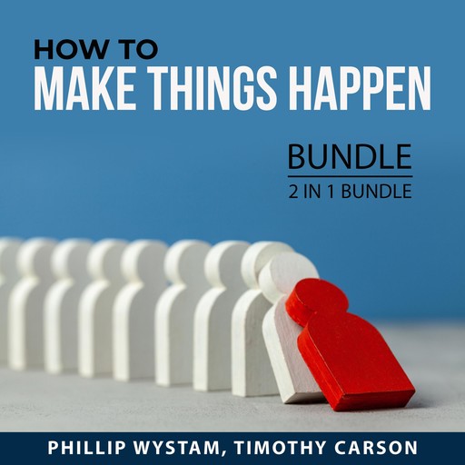 How to Make Things Happen Bundle, 2 in 1 Bundle, Timothy Carson, Phillip Wystam