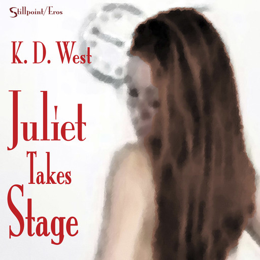 Juliet Takes Stage: An Erotic Student-Teacher Romance, K.D.West