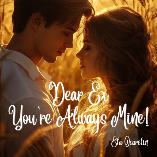 Dear Ex, You're Always MINE!, Ela Osaretin