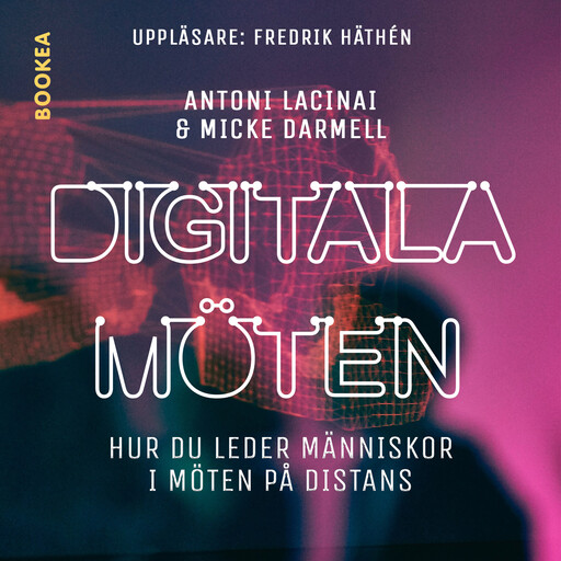 Digitala möten: hur du leder människor i möten på distans, Antoni Lacinai, Micke Darmell