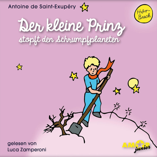 Der kleine Prinz stopft den Schrumpfplaneten - Der kleine Prinz, Band 7 (Ungekürzt), Antoine de Saint-Exupéry
