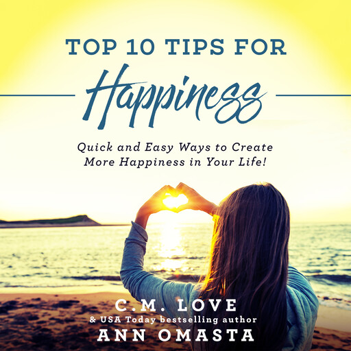 Top 10 Tips for Happiness, Ann Omasta, C.M. Love