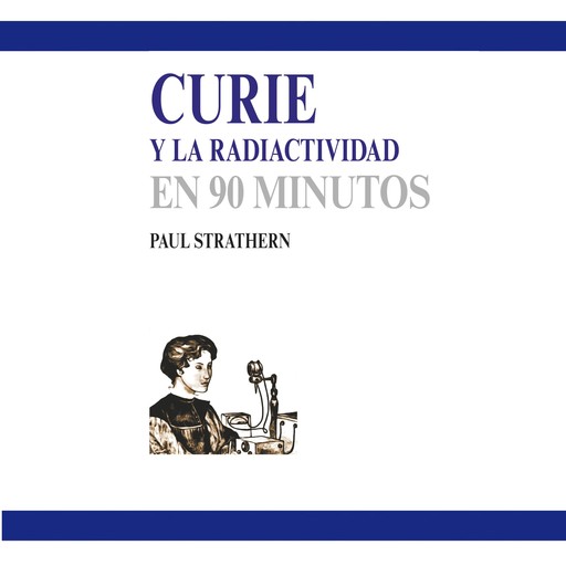 Curie y la radiactividad en 90 minutos (acento castellano), Paul Strathern
