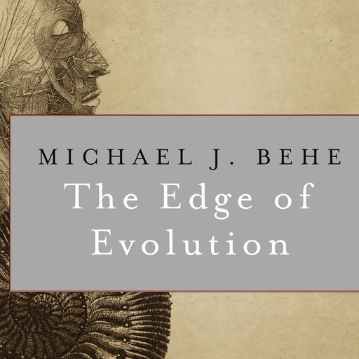 The Edge of Evolution, Michael J. Behe