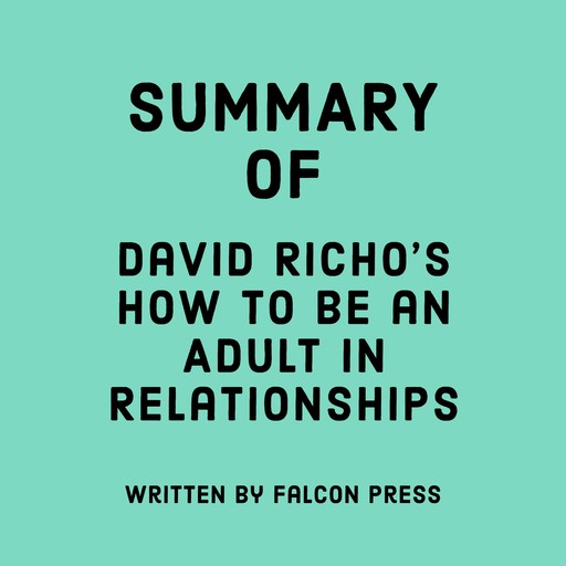 Summary of David Richo's How to be an Adult in Relationships, Falcon Press