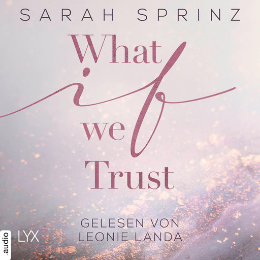 What if we Trust - What-If-Trilogie, Teil 3 (Ungekürzt), Sarah Sprinz