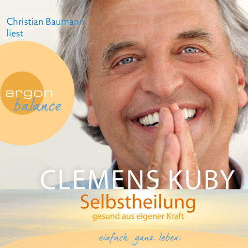 Selbstheilung - Gesund aus eigener Kraft (Gekürzte Fassung), Clemens Kuby