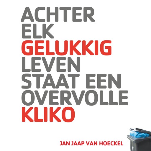 Achter elk gelukkig leven staat een overvolle kliko, Jan Jaap van Hoeckel