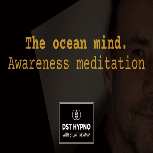 The ocean mind awareness meditation - A guided meditation - DST Hypno with Stu Newman, Stuart Newman