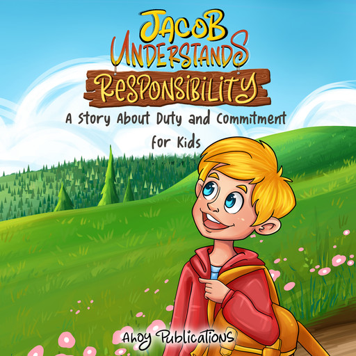 Jacob Understands Responsibility: A Story About Duty and Commitment for Kids, Ahoy Publications