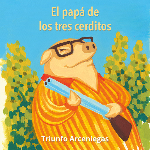 El papá de los tres cerditos, Triunfo Arceniegas