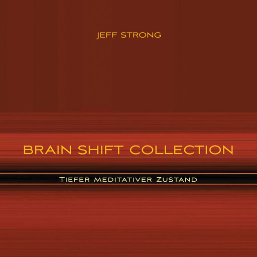 Brain Shift Collection - Tiefer meditativer Zustand, Jeff Strong