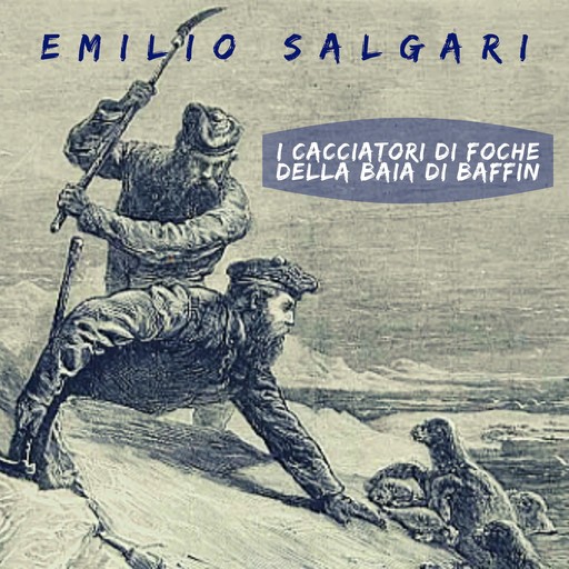 I cacciatori di foche della baia di Baffin, Emilio Salgari