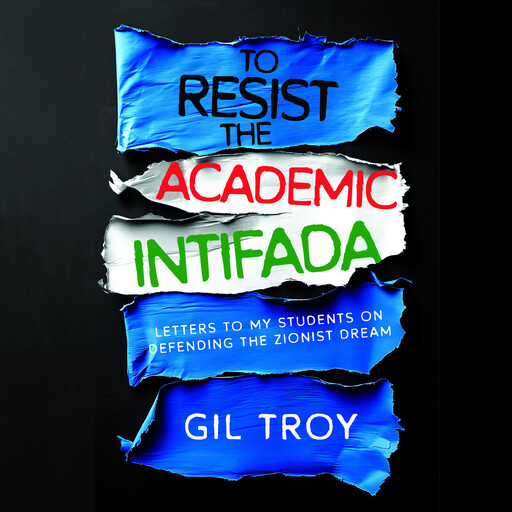 To Resist the Academic Intifada, Gil Troy