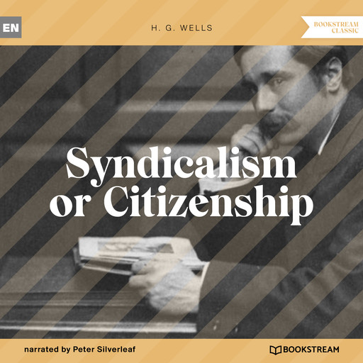 Syndicalism or Citizenship (Unabridged), Herbert Wells