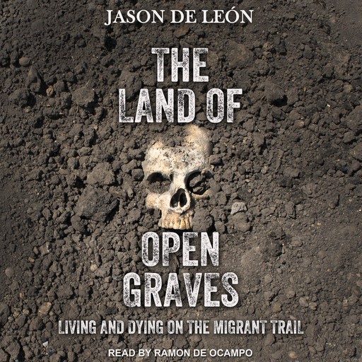 The Land of Open Graves, Jason De León