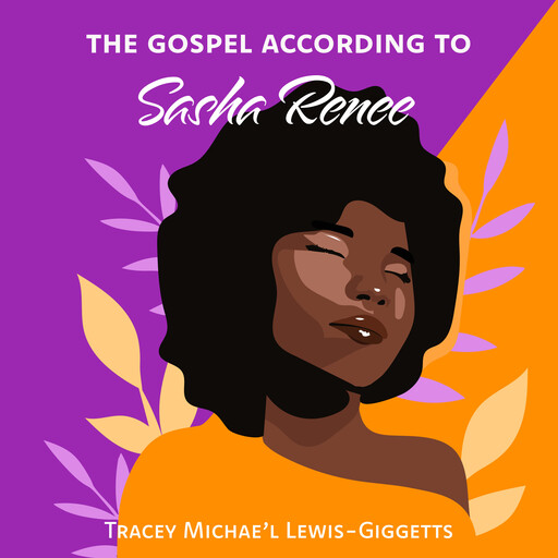 The Gospel According to Sasha Renee, Tracey Michae'l Lewis-Giggetts