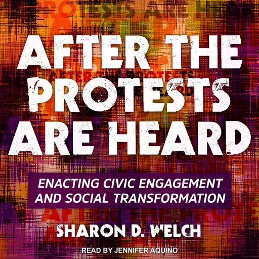 After the Protests Are Heard, Sharon D. Welch