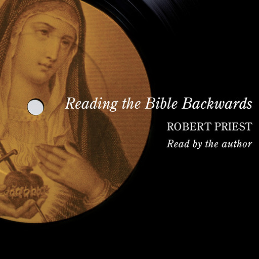 Reading the Bible Backwards (Unabridged), Robert Priest