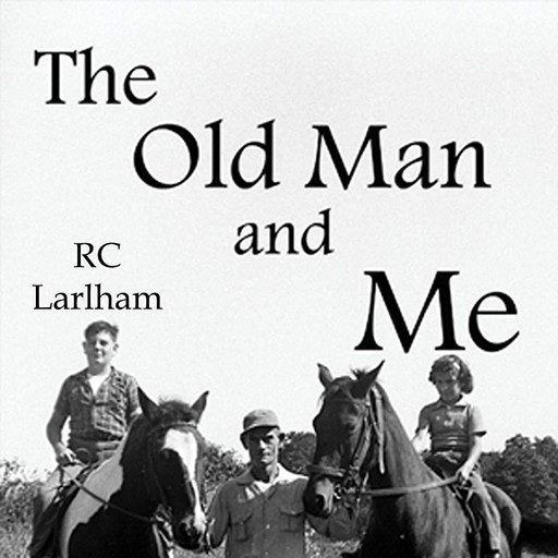 The Old Man and Me, R.C. Larlham