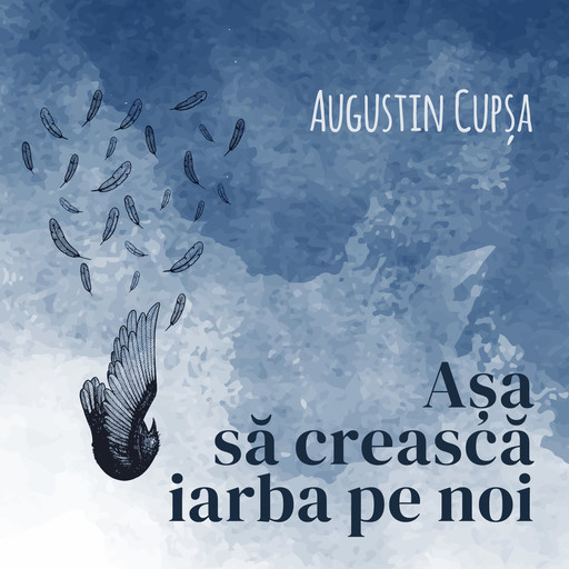 Așa să crească iarba pe noi, Augustin Cupsa