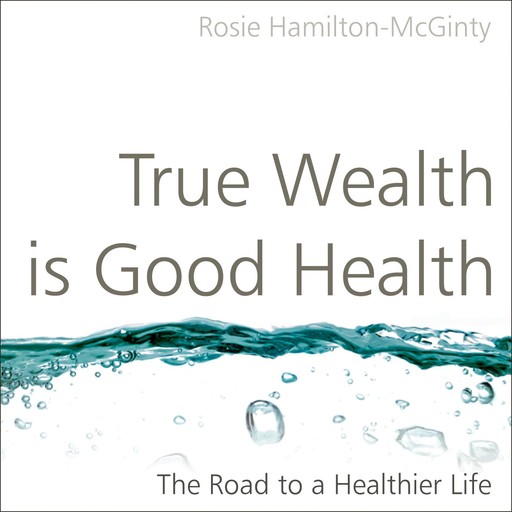 True Wealth is Good Health, Rosie Hamilton-McGinty