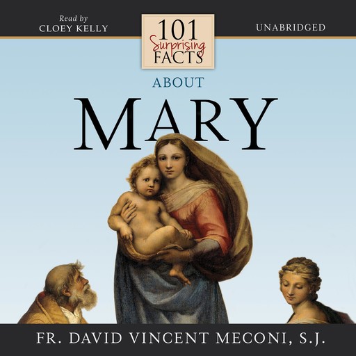 101 Surprising Facts about Mary, S.J., Fr. David Vincent Meconi