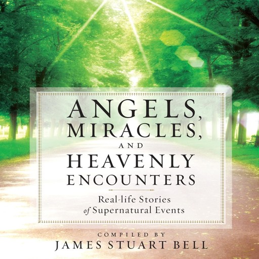 Angels, Miracles, and Heavenly Encounters, James Bell