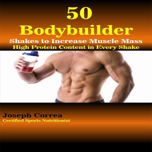 50 Bodybuilder Shakes to Increase Muscle Mass: High Protein Content in Every Shake, Joseph Correa