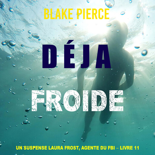 Déjà froide (Un suspense Laura Frost, agente du FBI – Livre 11), Blake Pierce