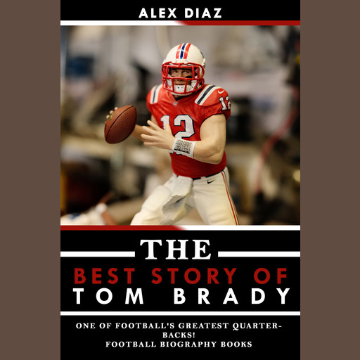 The Best Story of Tom Brady, Alex Diaz