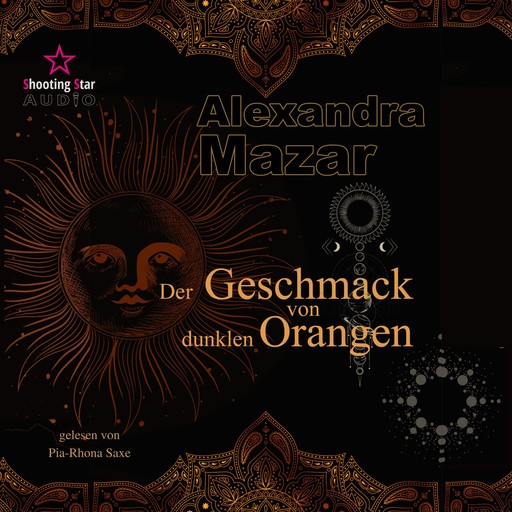 Der Geschmack von dunklen Orangen - Orangenblüten-Saga, Band 2 (ungekürzt), Alexandra Mazar