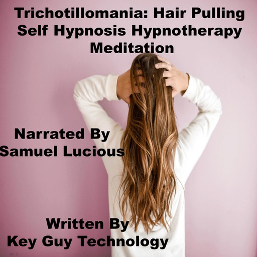 Trichotilloma Hair Pulling Self Hypnosis Hypnotherapy Meditation, Key Guy Technology