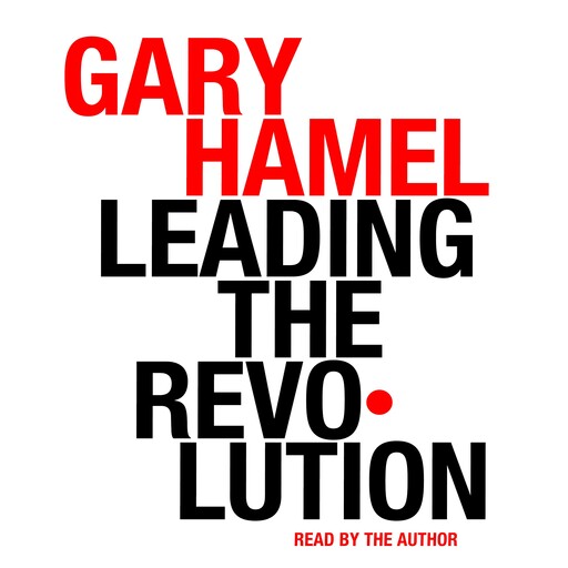 Leading the Revolution, Gary Hamel