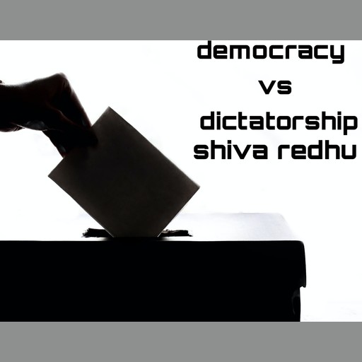 Democracy vs dictatorship, shiva redhu