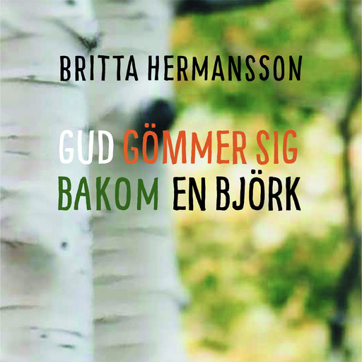 Gud gömmer sig bakom en björk, Britta Hermansson