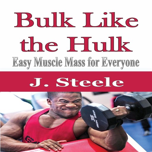 Bulk Like the Hulk, J.Steele