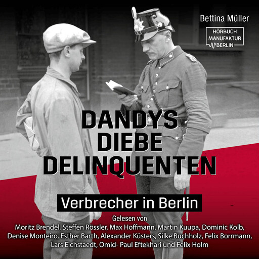 Dandys, Diebe, Delinquenten - Verbrecher in Berlin (ungekürzt), Bettina Müller
